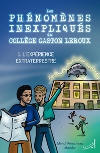 Mehdi Perocheau et  Mandar - Les Phénomènes inexpliqués du collège Gaston Leroux - L’Expérience extraterrestre.