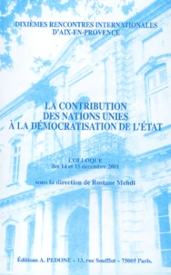 La Contribution Des Nations Unies A La Democratisation De L'Etat. Colloque Des 14 Et 15 Decembre 2001
