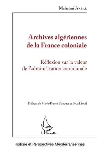 Mehenni Akbal - Archives algériennes de la France coloniale - Réflexion sur la valeur de l'administration communale.