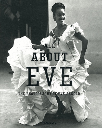 Mehmet Dalman et Zelda Cheatle - All about Eve - The photography of Eve Arnold.