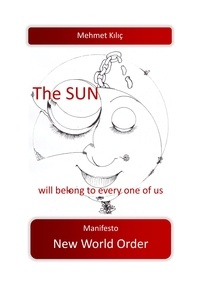 Mehmet Kilic - The sun will belong to every one of us - Manifesto New World Order.