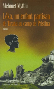 Leka, Un Enfant Partisan. De Tirana Au Camp De Pristina