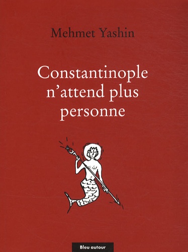Mehmet Yashin - Constantinople n'attend plus personne - Poèmes et essais.