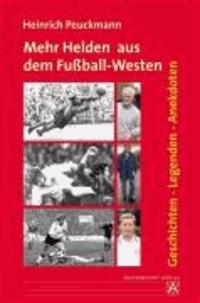 Mehr Helden aus dem Fußball-Westen - Geschichten - Legenden - Anekdoten.