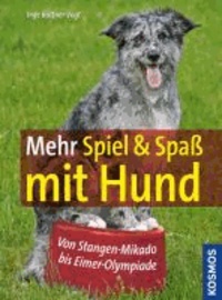 Mehr Spiel & Spaß mit Hund - Von Stangen-Mikado bis Eimer-Olympiade.