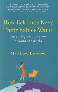 Mei-Ling Hopgood - How Eskimos Keep their Babies Warm - Parenting Wisdom from around the World.