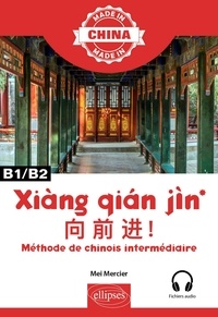 Mei Mercier - Xiàng qián jìn - Méthode de chinois - B1/B2.
