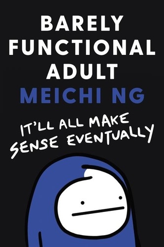 Meichi Ng - Barely Functional Adult - It'll All Make Sense Eventually.