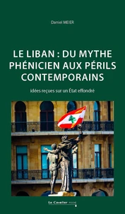 Le Liban du mythe phénicien aux périls contemporains