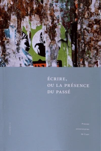 Ecrire, ou la présence du passé