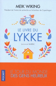 Meik Wiking - Le livre du lykke (prononcer lu-keu) - Le tour du monde des gens heureux.