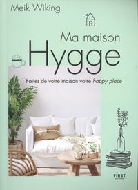 Meik Wiking - Ma maison Hygge - Faites de votre maison votre happy place.