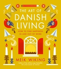 Meik Wiking - The Art of Danish Living - How to Find Happiness In and Out of Work.
