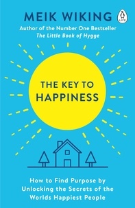 Meik Wiking - The Key to Happiness - How to Find Purpose by Unlocking the Secrets of the World's Happiest People.