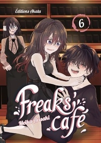 Meika Arisaki et Miyako Slocombe - FREAKS CAFE  : Freaks' Cafe - tome 6.