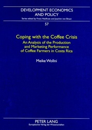 Meike Wollni - Coping with the Coffee Crisis - An Analysis of the Production and Marketing Performance of Coffee Farmers in Costa Rica.