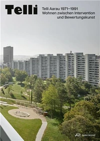 Telli Aarau 1971-1991 Wohnen zwischen Intervention und Bewertungskunst /allemand