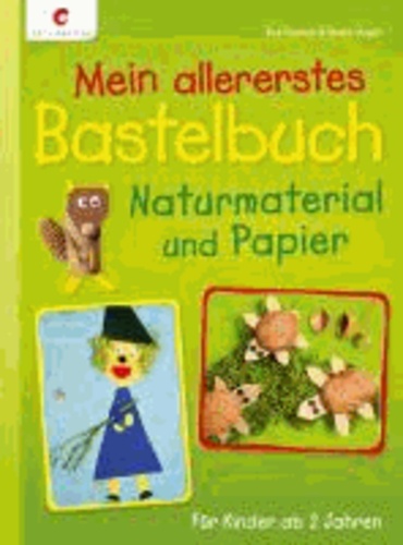 Mein allererstes Bastelbuch - Naturmaterial und Papier.