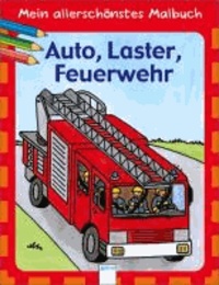Mein allerschönstes Malbuch - Auto, Laster, Feuerwehr.