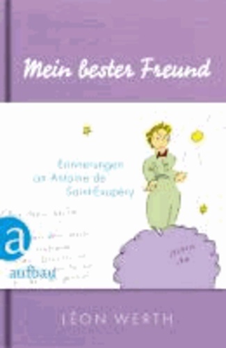 Mein bester Freund - Erinnerungen an Antoine de Saint-Exupéry.