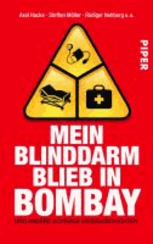 Mein Blinddarm blieb in Bombay - Und andere schräge Reisegeschichten.