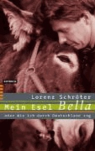 Mein Esel Bella oder Wie ich durch Deutschland zog.