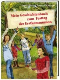 Mein Geschichtenbuch zum Festtag der Erstkommunion.