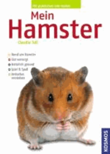 Mein Hamster - Rund um den Hamster. Gut versorgt. Natürlich gesund. Spiel und Spaß. Verhalten verstehen.