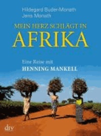 Mein Herz schlägt in Afrika - Eine Reise mit Henning Mankell.
