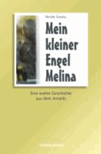 Nicole Sczuka - Mein kleiner Engel Melina - Eine wahre Geschichte aus dem Jenseits..