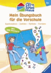 Mein Lern-Spiel-Haus. Mein Übungsbuch für die Vorschule - Buchstaben - Zahlen - Farben - Formen.