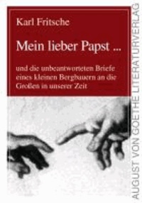 Mein lieber Papst ... - Die unbeantworteten Breife eines kleinen Bergbauern an die Großen in unserer Zeit.