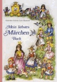 Mein liebstes Märchenbuch - Märchen der Gebrüder Grimm.