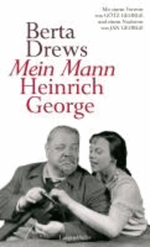 Mein Mann Heinrich George - Mit einem Vorwort von Götz George und einem Nachwort von Jan George.
