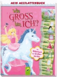 Mein Messlattenbuch - Wie groß bin ich? - (Motiv Prinzessin) - Ein Bilderbuch vom Größerwerden.