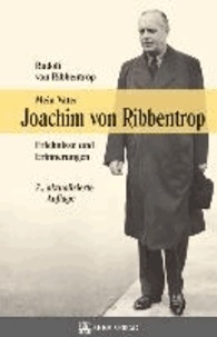 Mein Vater Joachim von Ribbentrop - Erlebnisse und Erinnerungen.