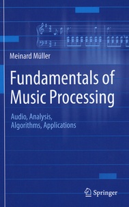 Meinard Müller - Fundamentals of Music Processing - Audio, Analysis, Algorithms, Applications.