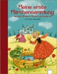 Meine erste Märchensammlung von den Brüdern Grimm und anderen - Für Kinder neu erzählt.
