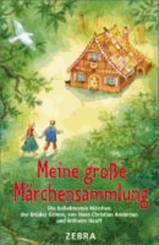Meine große Märchensammlung - Die beliebtesten Märchen der Brüder Grimm, von Hans Christian Andersen und Wilhelm Hauff.