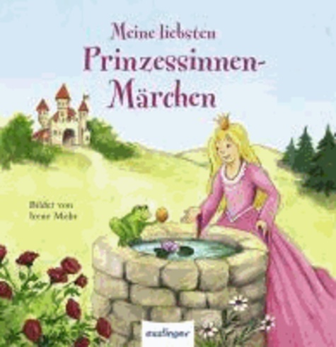 Meine liebsten Prinzessinnen-Märchen - Nacherzählt von Annegret Hägele und Sibylle Schumann.