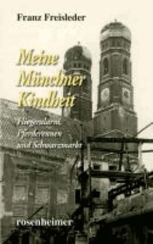 Meine Münchner Kindheit - Fliegeralarm, Pferderennen und Schwarzmarkt.