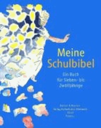 Meine Schulbibel - Für Sieben- bis Zwölfjährige.