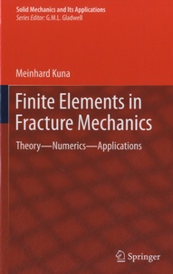 Meinhard Kuna - Finite Elements in Fracture Mechanics - Theory - Numerics - Applications.