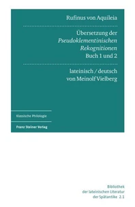 Rufinus von Aquileia: Übersetzung der Pseudoklementinischen Rekognitionen, Buch 1 und 2. Lateinisch und deutsch