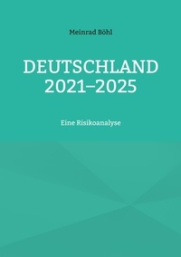 Meinrad Böhl - Deutschland 2021-2025 - Eine Risikoanalyse.