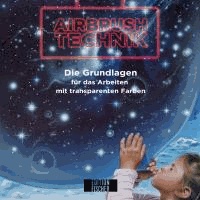 Meinrad Froschin - Airbrush Technik - Die Grundlagen für das Arbeiten mit transparenten Farben.
