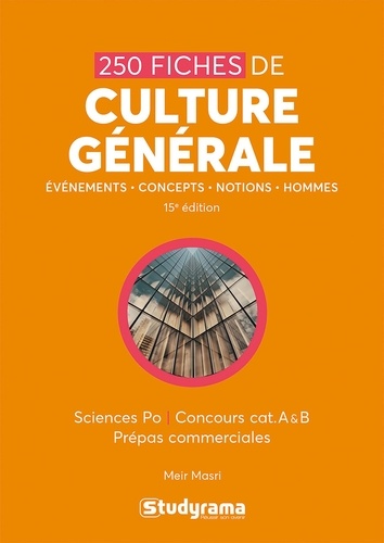 250 fiches de culture générale. Sciences Po Concours cat. A & B prépas commerciales 15e édition