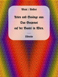 Arien und Gesänge aus: Das Gespenst auf der Bastei in Wien.