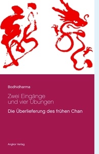 Meister Bodhidharma - Zwei Eingänge und vier Übungen - Die Überlieferung des frühen Zen (Chan).