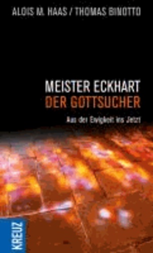Meister Eckhart - der Gottsucher - Aus der Ewigkeit ins Jetzt.